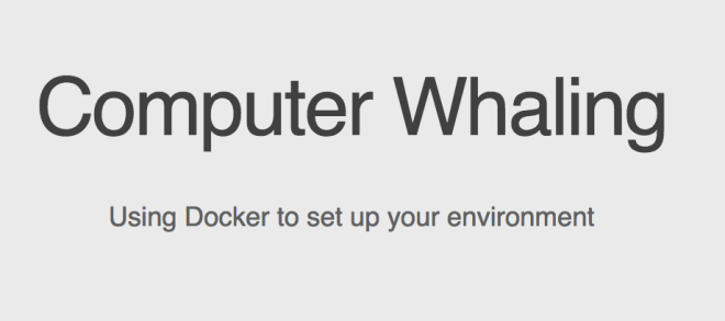 Computer Whaling - Using Docker to set up your environment - slides front page